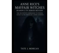 Anne Rice’s Mayfair Witches Season 2 TV Series Review: The Definitive Companion to Power, Legacy & the Birth of a Dark Goddess (The Witching Tapestries: A Deep-View Chronicle of the Mayfair Legacy)
