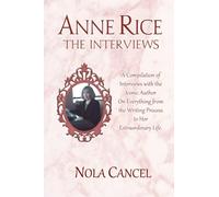 Anne Rice The Interviews: A Compilation of Interviews with the iconic author on everything from the writing process to her extraordinary life by Nola Cancel (2014-09-05)
