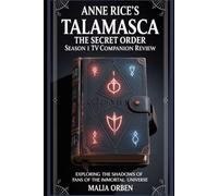 Anne Rice's Talamasca:The secret order season 1 Tv Series companion review: Exploring the Shadows of the Immortal Universe (Annie Rice's Talamasca: ... Unveiling the Talamasca's Shadowed Heart)