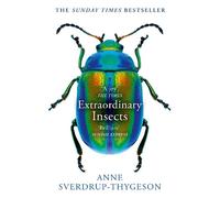 Extraordinary Insects: Weird. Wonderful. Indispensable. The ones who run our world.