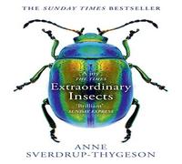 Anne Sverdrup-Thygeson EXTRAORDINARY INSECTS PB : Weird. Wonderful. Indispensable. The Anne Sverdrup-Thygeson Multicolor