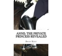 Anne: The Private Princess Revealed