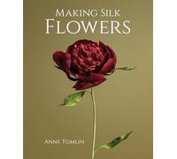 Anne Tomlin - Making Silk Flowers - Hardback - K245z