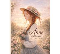 Anne with an E: Season Four.: In L. M. Montgomery’s spirit.