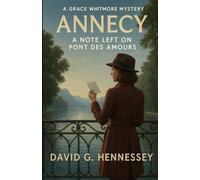 Annecy - A note Left on the Pont Des Amours: Book 24 in the Grace Whitmore Mystery Series