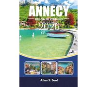 ANNECY GUIDA DI VIAGGIO 2026: Cose da fare, dove alloggiare e gemme nascoste nella città lacustre più pittoresca di Francia