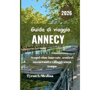 ANNECY Guida di viaggio 2026: Scopri cime innevate, sentieri sussurranti e villaggi senza tempo