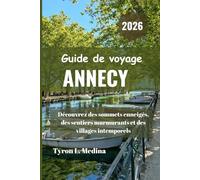 ANNECY Guide de voyage 2026: Découvrez des sommets enneigés, des sentiers murmurants et des villages intemporels