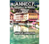 Annecy Reiseführer für Familienabenteuer 2025
