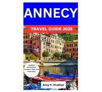 ANNECY TRAVEL GUIDE 2025: Explore Attractions, Insider’s Tips, and Itineraries.