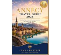 ANNECY TRAVEL GUIDE 2026: Easy Day Trips to Geneva, Chamonix Itineraries, and Where to Base Your Stay
