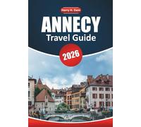 Annecy Travel Guide 2026: Explore the alpine charm, scenic views, local culture, and top activities for an unforgettable vacation