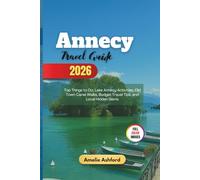 Annecy Travel Guide 2026: Top Things to Do, Lake Annecy Activities, Old Town Canal Walks, Budget Travel Tips, and Local Hidden Gems