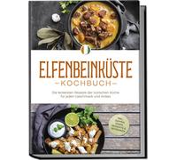 Annelie Ouattar Elfenbeinküste Kochbuch: Die leckersten Rezepte der (Paperback)