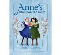 Anne'S Tragical Tea Party: Inspired by Anne of Green Gables: 4 (An Anne Chapter Book)