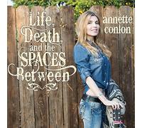 ANNETTE CONLON - Life, Death, and The Spaces Between
