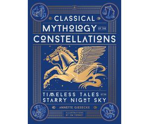 Annette Giesecke Classical Mythology of the Constellations (Hardback)