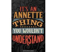 Annette: It's An Annette Thing You Wouldn't Understand - Annette Name Planner With Notebook Journal Calendar Personel Goals Password Manager & Much More, Perfect Gift For A Female Called Annette