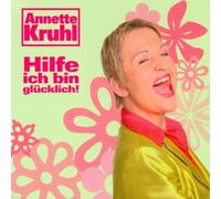 Annette Kruhl - Hilfe, Ich Bin Glücklich!