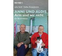 Anni und Alois - Arm sind wir nicht: Ein Bauernleben by Seidl, Rosenboom PB.