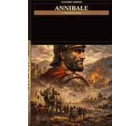 Annibale il terrore di roma (i grandi condottieri della storia antica)