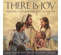 Annie Bailey - There Is Joy: Heavenly Father Has a Plan for Me