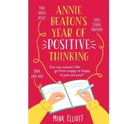 Annie Beaton's Year of Positive Thinking : A brilliantly funny, relatable, feelgood read - guaranteed to have you laughing out loud!