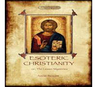 Annie Besant Esoteric Christianity - or, the lesser mysteries (Aziloth Books) Annie Besant Multicolor