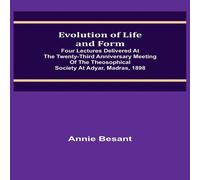 Annie Besant Evolution of Life & Form; Four lectures delivered at the Annie Besant Multicolor