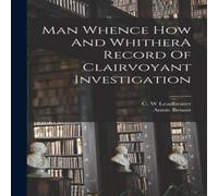 Annie Besant Man Whence How & WhitherA Record Of Clairvoyant Investigation Annie Besant Multicolor