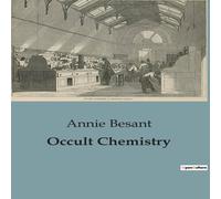 Annie Besant Occult Chemistry:Clairvoyant Insights into the Structure of Annie Besant Multicolor