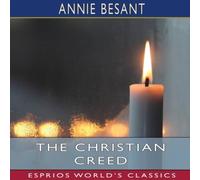 Annie Besant The Christian Creed (Esprios Classics): or, What it is Blasphemy Annie Besant Multicolor