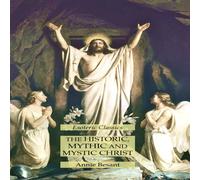 Annie Besant The Historic, Mythic & Mystic Christ: Esoteric Classics Annie Besant Multicolor