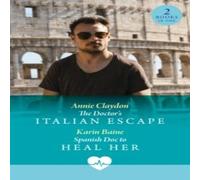 Annie Claydon The Doctor's Italian Escape / Spanish Doc To Heal Her: The Annie Claydon Multicolor