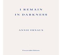 Annie Ernaux I Remain in Darkness - WINNER OF THE 2022 NOBEL PRIZE IN Annie Ernaux Multicolor