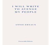 Annie Ernaux I Will Write To Avenge My People Paperback Book Annie Ernaux Multicolor