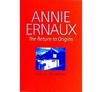 Annie Ernaux: The Return to Origins: 6 (Modern French Writers, 6)