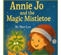 Annie Jo and the Magic Mistletoe: Christmas Magic: 1 (Annie Jo & Brady Ray)