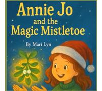 Annie Jo and the Magic Mistletoe: Christmas Magic: 1 (Annie Jo & Brady Ray Series)