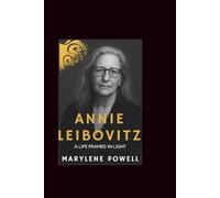 Annie Leizbovitz: A Life Framed in Light