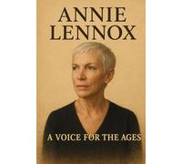 Annie Lennox: A Voice for The Ages