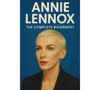Annie Lennox: The Complete Biography