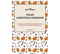 Annie & Mammie's Vegan Christmas Cookbook: A simple selection of plant-based holiday-proof recipes for the whole family to enjoy this festive season