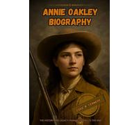 Annie Oakley biography: The history from beginning to the end