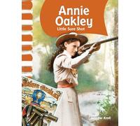 Annie Oakley: Little Sure Shot (Social Studies: Informational Text)