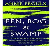 Annie Proulx FEN BOG & SWAMP HB : A Short History of Peatland Destruction and Annie Proulx Multicolor