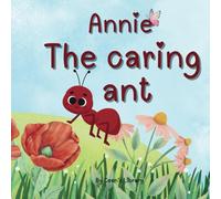 Annie - The Caring Ant | Children Story Book: A Heartwarming Tale of Kindness, Adventure, and Helping Friends