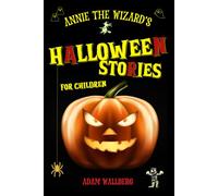 Annie the Wizard's Halloween Stories for Children: Ten (or More) Minute Not-So-Spooky Tales to Thrill and Amuse Kids (Aged 7-12). Seven ... Get Ready to Scream... with Laughter!