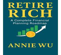 Annie Wu Retire Rich: A Complete Financial Planning Roadmap Paperback Book Annie Wu Multicolor