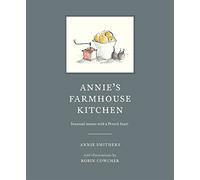 Annie's Farmhouse Kitchen: Seasonal Menus with a French Heart